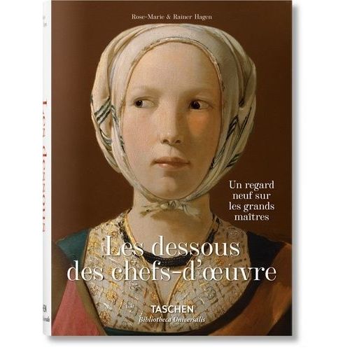 Les Dessous Des Chefs-D'oeuvre - Un Regard Neuf Sur Les Grands Maîtres