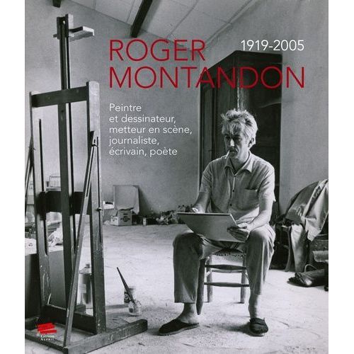 Roger Montandon 1919-2005 - Peintre Et Dessinateur, Metteur En Scène, Journaliste, Écrivain, Poète