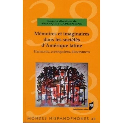 Mémoires Et Imaginaires Dans Les Sociétés D'amérique Latine - Harmonie, Contrepoints, Dissonances