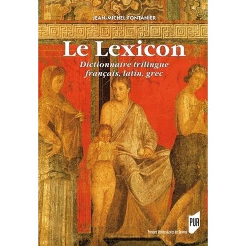 Le Lexicon - Dictionnaire Trilingue Français, Latin, Grec