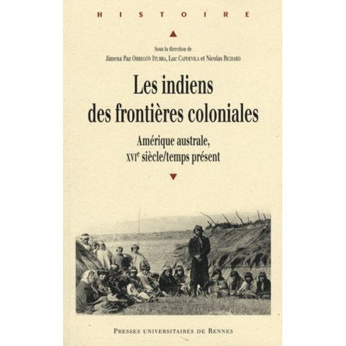 Les Indiens Des Frontières Coloniales - Amérique Australe, Xvie Siècle/Temps Présent
