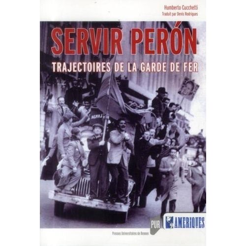 Servir Peron - Trajectoires De La Garde De Fer