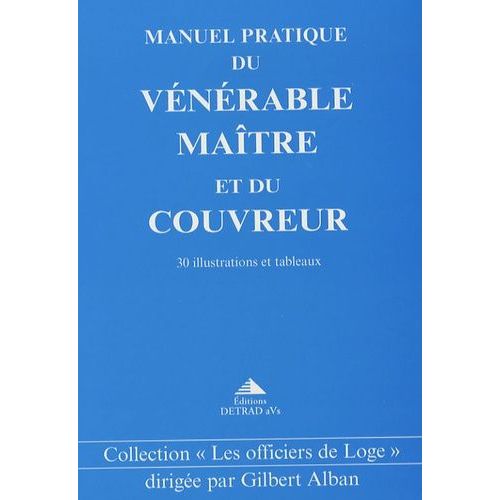 Manuel Pratique Du Vénérable Maitre Et Du Couvreur