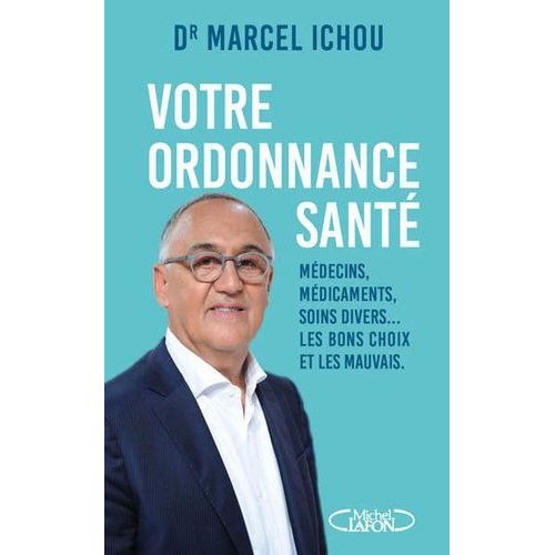 Votre Ordonnance Santé - Médecins, Médicaments, Soins Divers - Les Bons Choix Et Les Mauvais