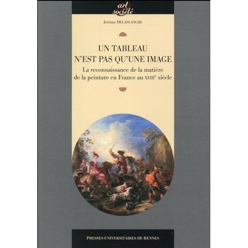 Tableau N'est Pas Qu'une Image - La Reconnaissance De La Matière De La Peinture En France Au Xviiie Siècle