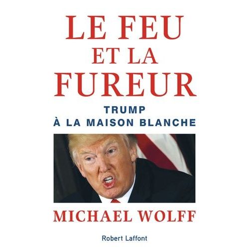 Le Feu Et La Fureur - Trump À La Maison Blanche