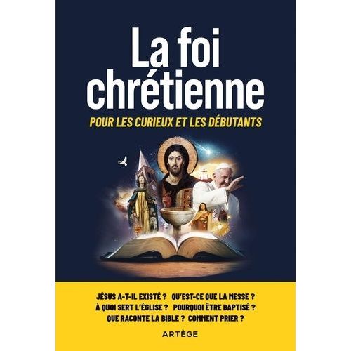 La Foi Chrétienne - Pour Les Curieux Et Les Débutants