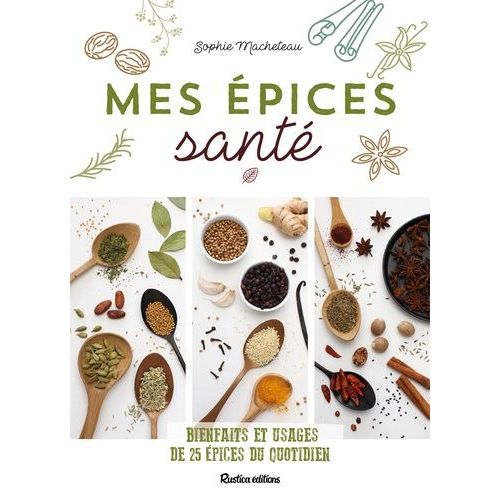 Mes Épices Santé - Bienfaits Et Usages De 25 Épices Du Quotidien