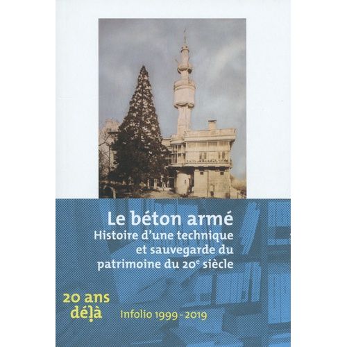 Le Béton Armé - Histoire D'une Technique Et Sauvegarde Du Patrimoine Du 20e Siècle
