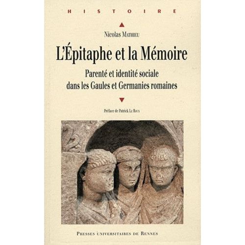 L'épitaphe Et La Mémoire - Parenté Et Identité Sociale Dans Les Gaules Et Germanies Romaines