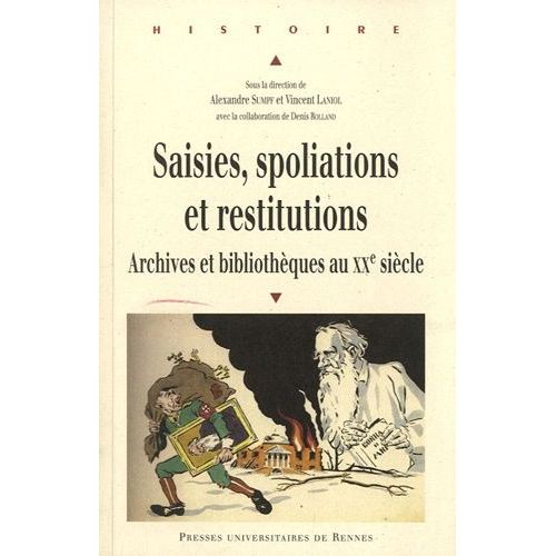 Saisies, Spoliations Et Restitutions - Archives Et Bibliothèques Au Xxe Siècle