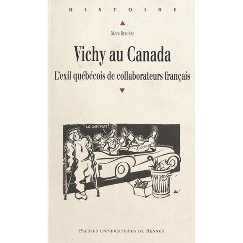 Vichy Au Canada - L'exil Québécois De Collaborateurs Français