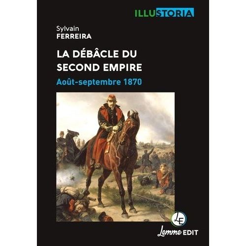 La Débacle Du Second Empire : Août-Septembre 1870