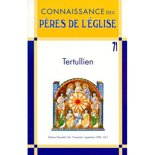 Connaissance Des Peres De L'eglise N° 71 Septembre 1998 : Tertullien