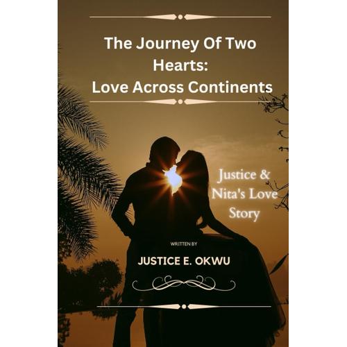 The Journey Of Two Hearts: Love Across Continents: Justice & Nita's Love Story