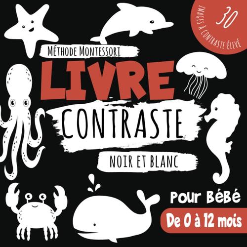 Livre Contraste Bébé: 30 Images Noir Et Blanc Pour Les Nouveaux-Nés De 0 À 12 Mois À Contraste Élevé. Méthode Montessori Pour Le Développement Visuel, ... De L'enfant Au Cours Des Premiers Mois De Vie