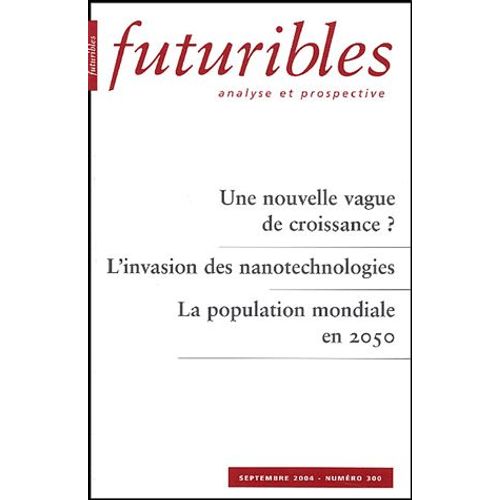 Futuribles N° 300 Septembre 200 - Une Nouvelle Vague De Croissance ? L'invasion Des Nanotechnologies - La Population Mondiale En 2050