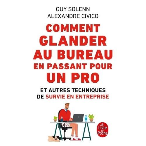 Comment Glander Au Bureau En Passant Pour Un Pro - Et Autre Techniques De Survie En Entreprise