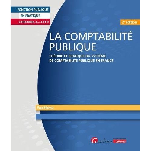 La Comptabilité Publique - Théorie Et Pratique Du Système De Comptabilité Publique En France