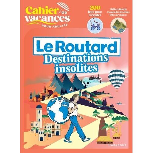 Le Cahier De Vacances Pour Adultes : Le Routard Destinations Insolites - 200 Jeux Pour S'évader