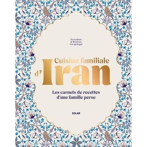 Cuisine Familiale D'iran - Les Carnets De Recettes D'une Famille Perse