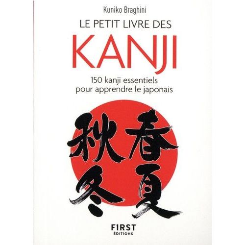 Le Petit Livre Des Kanji - 150 Kanji Essentiels Pour Apprendre Le Japonais