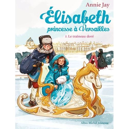 Elisabeth, Princesse À Versailles - Tome 5 - Le Traîneau Doré