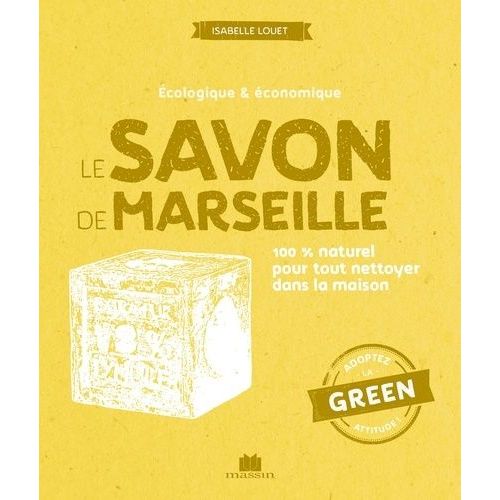 Le Savon De Marseille - 100 % Naturel Pour Tout Nettoyer Dans La Maison