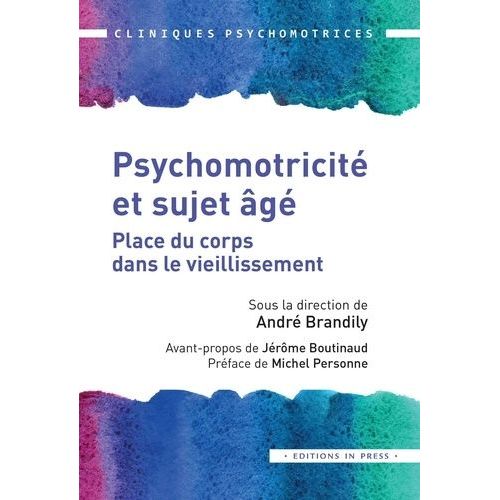 Psychomotricité Et Sujet Âgé - Place Du Corps Dans Le Vieillissement