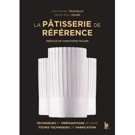 La Pâtisserie De Référence - Techniques Et Préparations De Base, Fiches Techniques De Fabrication