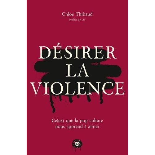 Désirer La Violence - Ce(Ux) Que La Pop Culture Nous Apprend À Aimer