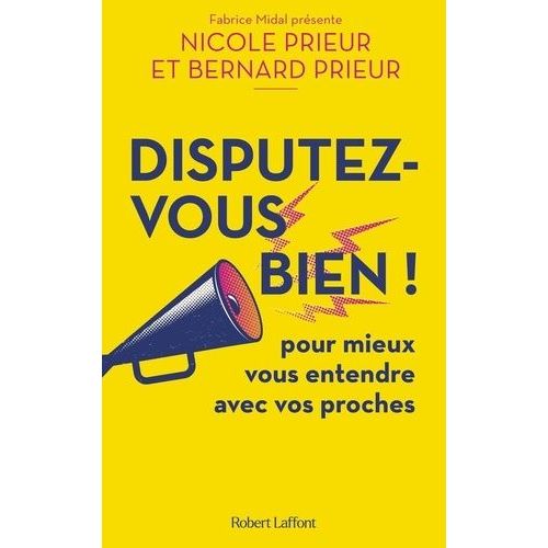 Disputez-Vous Bien ! - Pour Mieux Vous Entendre Avec Vos Proches