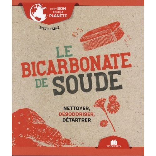 Le Bicarbonate De Soude - Nettoyer, Désodoriser, Détarter