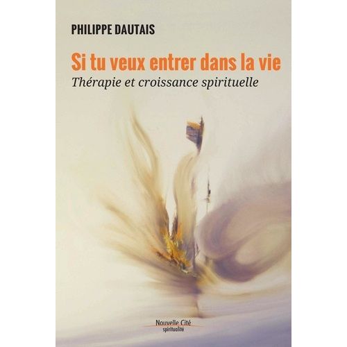 Si Tu Veux Entrer Dans La Vie - Thérapie Et Croissance Spirituelle