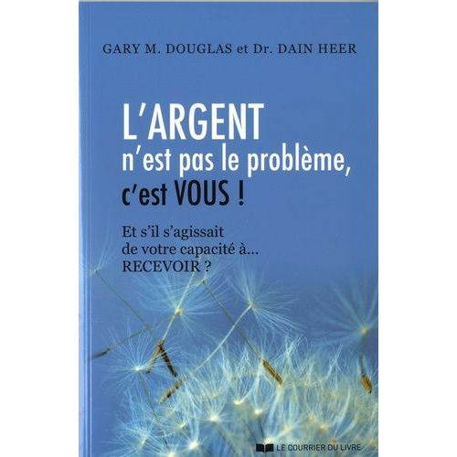L'argent N'est Pas Le Problème, C'est Vous ! - Et S'il S'agissait De Votre Capacité À Recevoir ?