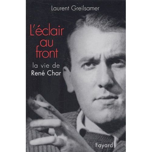 L'éclair Au Front - La Vie De René Char