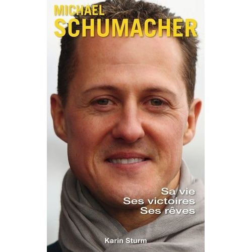 Michael Schumacher - Sa Vie, Ses Victoires, Ses Rêves