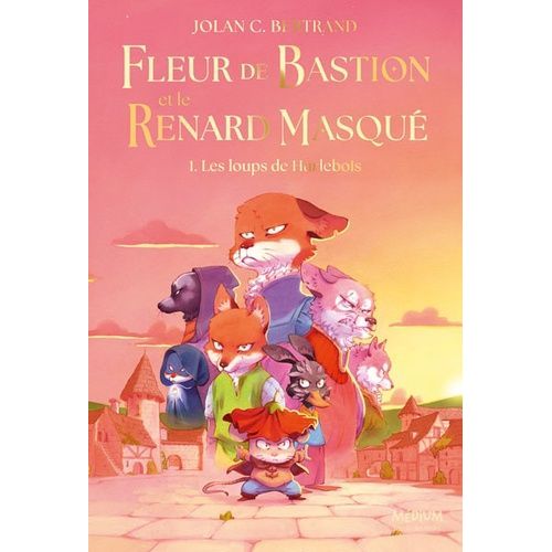 Fleur De Bastion Et Le Renard Masqué - Tome 1 - Les Loups De Hurlebois