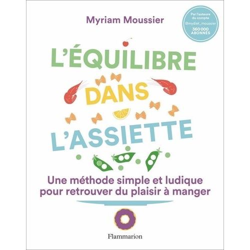 L'équilibre Dans L'assiette - Une Méthode Simple Et Ludique Pour Retrouver Du Plaisir À Manger