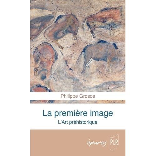 La Première Image - L'art Préhistorique