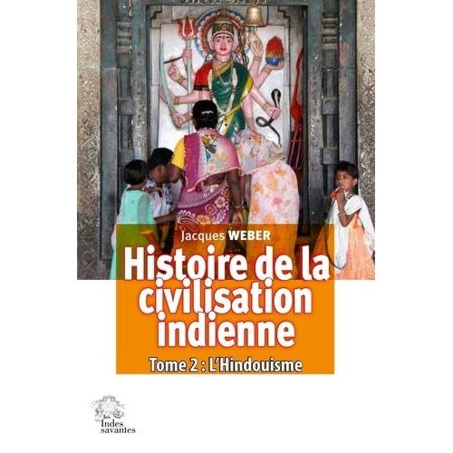 Histoire De La Civilisation Indienne - Tome 2, L'hindouisme : Polythéisme Et Monothéisme