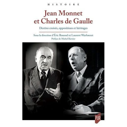 Jean Monnet Et Charles De Gaulle - Destins Croisés, Oppositions Et Héritages