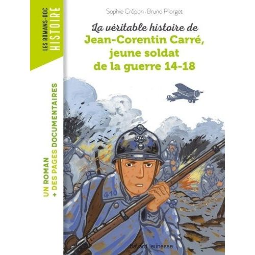 La Véritable Histoire De Jean-Corentin Carré, Jeune Soldat De La Guerre 14-18