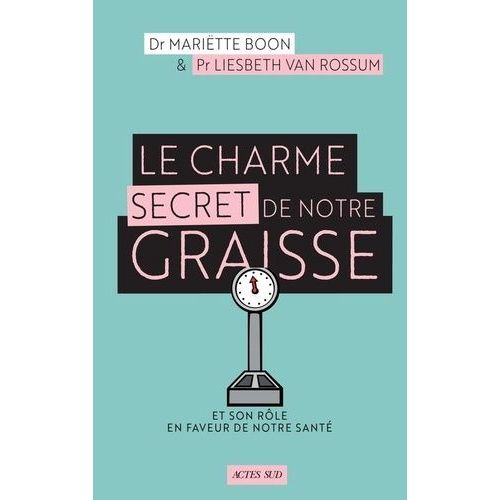 Le Charme Secret De Notre Graisse - Et Son Rôle En Faveur De Notre Santé