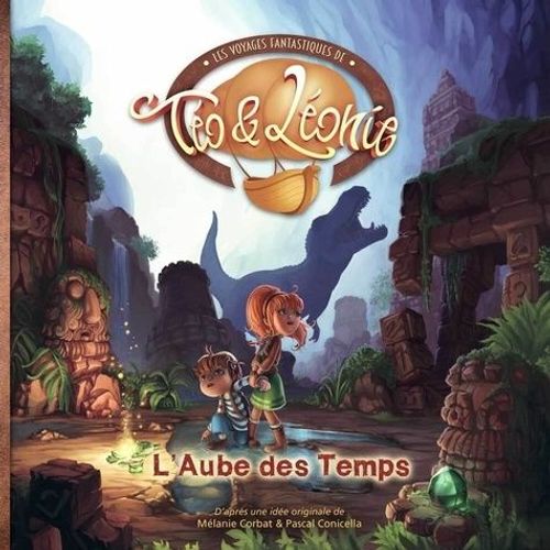 Les Voyages Fantastiques De Téo & Léonie - Tome 2 - L'aube Des Temps