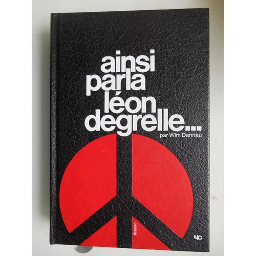 Ainsi Parla Léon Degrelle (1932-1972); Tome 1: Europe, Belgique, Wallonie, Flandre, Bruxelles