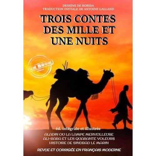 Trois Contes Des Mille Et Une Nuits : Aladin Ou La Lampe Merveilleuse, Ali-Baba Et Les 40 Voleurs, Sindbad Le Marin [Nouv. Éd. Entièrement Revue Et Corrigée, Avec Des Illust. Originales De Robida].