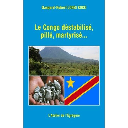 Le Congo Déstabilisé, Pillé, Martyrisé...