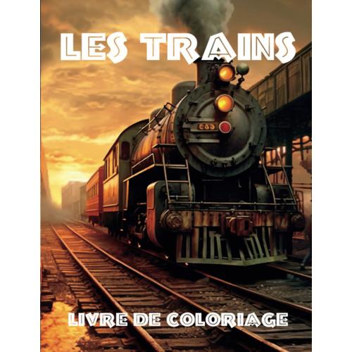 Les Trains: Un Voyage Dans Le Monde Des Chemins De Fer | Une Belle Aventure De Coloriage Créée Pour Les Passionnés De Locomotives De Tous Âges