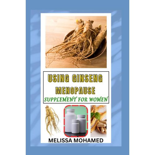 Using Ginseng Menopause Supplement For Women: A Natural Way To Boost Energy, Balance Hormones, And Support Well-Being